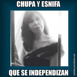 CHUPA Y ESNIFA QUE SE INDEPENDIZAN