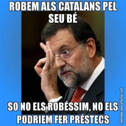 ROBEM ALS CATALANS PEL SEU BÉ SO NO ELS ROBÉSSIM, NO ELS PODRIEM FER PRÉSTECS