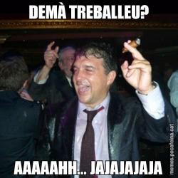DEMÀ TREBALLEU? AAAAAHH... JAJAJAJAJA