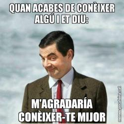 QUAN ACABES DE CONÈIXER ALGÚ I ET DIU: M'AGRADARÍA CONÈIXER-TE MIJOR