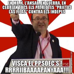 EN MR. X, L'ANSAR, EN GUERRA, EN CEBRIAN TOTS ELS PATRIOTES "PRIETAS LAS FILAS" CONTRA ELS INDEPES VISCA EL PPSOEC'S ! RRRRIIBAAAAPANYAAA!!!