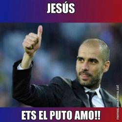 JESÚS ETS EL PUTO AMO!!