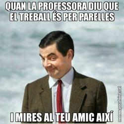 QUAN LA PROFESSORA DIU QUE EL TREBALL ÉS PER PARELLES I MIRES AL TEU AMIC AIXÍ