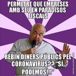 PERMETRE QUE EMPRESES AMB SEU EN PARADISOS FISCALS REBIN DINERS PÚBLICS PEL CORONAVIRUS?? “SÍ, PODEMOS!!!”