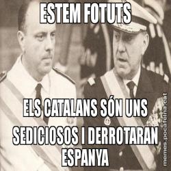 ESTEM FOTUTS ELS CATALANS SÓN UNS SEDICIOSOS I DERROTARAN ESPANYA