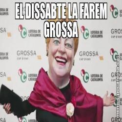 EL DISSABTE LA FAREM GROSSA