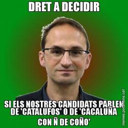 DRET A DECIDIR SI ELS NOSTRES CANDIDATS PARLEN DE 'CATALUFOS' O DE 'CACALUÑA CON Ñ DE COÑO'