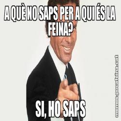 A QUÈ NO SAPS PER A QUI ÉS LA FEINA? SI, HO SAPS