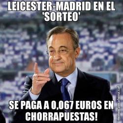 LEICESTER-MADRID EN EL 'SORTEO' SE PAGA A 0,067 EUROS EN CHORRAPUESTAS!