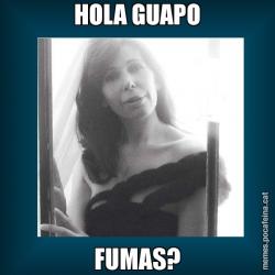 HOLA GUAPO FUMAS?