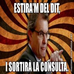 ESTIRA'M DEL DIT, I SORTIRÀ LA CONSULTA.