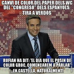 CANVI DE COLOR DEL PAPER DELS WC DEL "CONGRESO" DELS ESPANYOLS: TIRA A VERDÓS RUFIAN HA DIT: 'EL DIA QUE EL POSIN DE COLOR GROC, COMENÇAREM A PARLAR' ...EN CASTELLÀ, NATURALMENT!