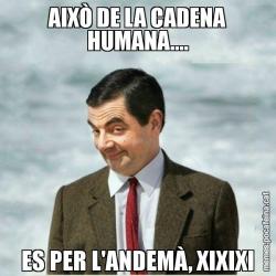 AIXÒ DE LA CADENA HUMANA.... ES PER L'ANDEMÀ, XIXIXI