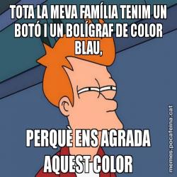 TOTA LA MEVA FAMÍLIA TENIM UN BOTÓ I UN BOLÍGRAF DE COLOR BLAU, PERQUÈ ENS AGRADA AQUEST COLOR