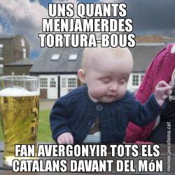 UNS QUANTS MENJAMERDES TORTURA-BOUS FAN AVERGONYIR TOTS ELS CATALANS DAVANT DEL MóN