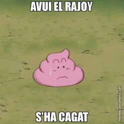 AVUI EL RAJOY S'HA CAGAT