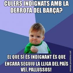 CULERS INDIGNATS AMB LA DERROTA DEL BARÇA? EL QUE SÍ ÉS INDIGNANT ÉS QUE ENCARA SEGUIU LA LLIGA DEL PAÍS VEÍ, PALLUSSOS!