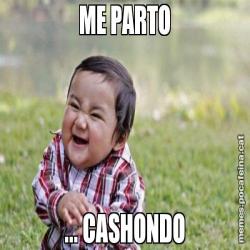 ME PARTO ... CASHONDO