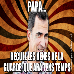 PAPA... RECULL LES NENES DE LA GUARDE, QUE ARA TENS TEMPS