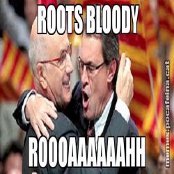 ROOTS BLOODY ROOOAAAAAAHH
