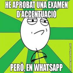 HE APROBAT UNA EXAMEN D'ACCENTUACIÓ PERÒ, EN WHATSAPP