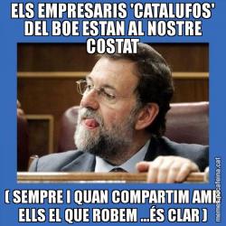 ELS EMPRESARIS 'CATALUFOS' DEL BOE ESTAN AL NOSTRE COSTAT ( SEMPRE I QUAN COMPARTIM AMB ELLS EL QUE ROBEM ...ÉS CLAR )