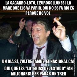 LA CAGARRO-LOTO, L'EUROCOLLONES I LA MARE QUE ELS VA PARIR. QUI NO ES FA RIC ÉS PERQUÈ NO VOL  UN DIA SÍ, L'ALTRE TAMBÉ, EL NACIONAL.CAT DIU QUE LES "LOTERIAS DEL ESTADO" FAN MILIONARIS PER PARAR UN TREN