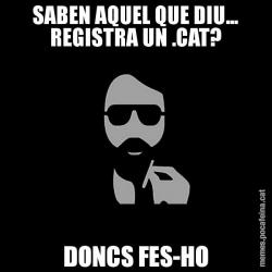 SABEN AQUEL QUE DIU... REGISTRA UN .CAT? DONCS FES-HO