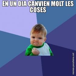 EN UN DIA CANVIEN MOLT LES COSES