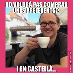 NO VOLDRÀ PAS COMPRAR UNES PREFERENTS?  I EN CASTELLÀ...