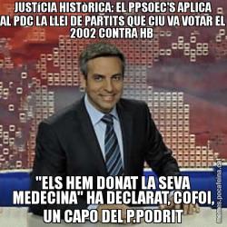 JUSTíCIA HISTòRICA: EL PPSOEC'S APLICA AL PDC LA LLEI DE PARTITS QUE CIU VA VOTAR EL 2002 CONTRA HB  "ELS HEM DONAT LA SEVA MEDECINA" HA DECLARAT, COFOI, UN CAPO DEL P.PODRIT