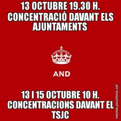 13 OCTUBRE 19.30 H. CONCENTRACIÓ DAVANT ELS AJUNTAMENTS 13 I 15 OCTUBRE 10 H. CONCENTRACIONS DAVANT EL TSJC