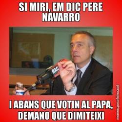 SI MIRI, EM DIC PERE NAVARRO I ABANS QUE VOTIN AL PAPA, DEMANO QUE DIMITEIXI