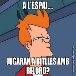 A L'ESPAI.... JUGARAN A BITLLES AMB BELCRO?