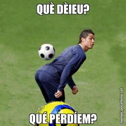QUÈ DÈIEU? QUÉ PERDÍEM?