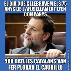 EL DIA QUE CELEBRAVEM ELS 75 ANYS DE L'AFUSELLAMENT D'EN COMPANYS 400 BATLLES CATALANS VAN FER PLORAR EL CAUDILLO