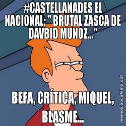 #CASTELLANADES EL NACIONAL: " BRUTAL ZASCA DE DAVBID MUNOZ..." BEFA, CRÍTICA, MIQUEL, BLASME...