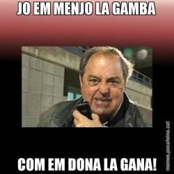 JO EM MENJO LA GAMBA COM EM DONA LA GANA!