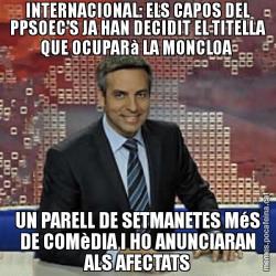 INTERNACIONAL: ELS CAPOS DEL PPSOEC'S JA HAN DECIDIT EL TITELLA QUE OCUPARà LA MONCLOA  UN PARELL DE SETMANETES MéS DE COMèDIA I HO ANUNCIARAN ALS AFECTATS