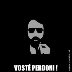 VOSTÉ PERDONI !
