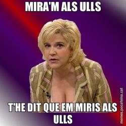 MIRA'M ALS ULLS T'HE DIT QUE EM MIRIS ALS ULLS
