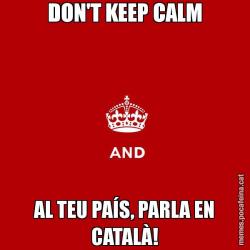 DON'T KEEP CALM AL TEU PAÍS, PARLA EN CATALÀ!