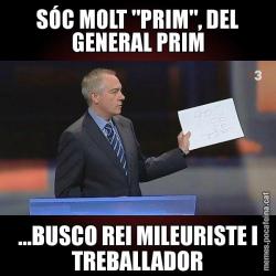 SÓC MOLT "PRIM", DEL GENERAL PRIM ...BUSCO REI MILEURISTE I TREBALLADOR