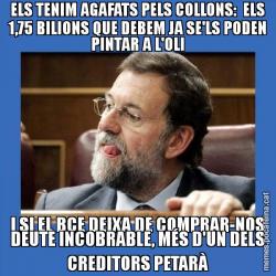 ELS TENIM AGAFATS PELS COLLONS:  ELS 1,75 BILIONS QUE DEBEM JA SE'LS PODEN PINTAR A L'OLI I SI EL BCE DEIXA DE COMPRAR-NOS DEUTE INCOBRABLE, MÉS D'UN DELS CREDITORS PETARÀ