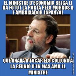 EL MINISTRE D'ECONOMIA BELGA LI HA FOTUT LA PORTA PELS MORROS A L'AMBAIXADOR ESPANYOL QUE ANAVA A TOCAR ELS COLLONS A LA REUNIÓ D'EN MAS AMB EL MINISTRE