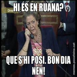 HI ÉS EN RUANA? QUE S'HI POSI. BON DIA NEN!