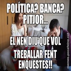 POLÍTICA? BANCA? PITJOR... EL NEN DIU QUE VOL TREBALLAR FENT ENQUESTES!!
