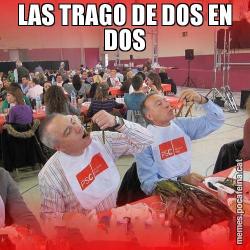 LAS TRAGO DE DOS EN DOS