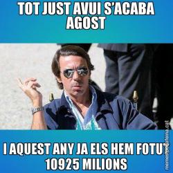 TOT JUST AVUI S’ACABA AGOST I AQUEST ANY JA ELS HEM FOTUT 10925 MILIONS
