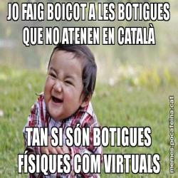 JO FAIG BOICOT A LES BOTIGUES QUE NO ATENEN EN CATALÀ TAN SI SÓN BOTIGUES FÍSIQUES COM VIRTUALS